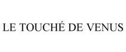 LE TOUCHÉ DE VENUS trademark
