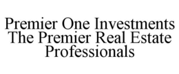 PREMIER ONE INVESTMENTS THE PREMIER REAL ESTATE PROFESSIONALS trademark