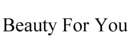 BEAUTY FOR YOU trademark