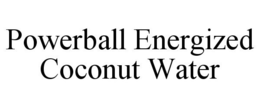 POWERBALL ENERGIZED COCONUT WATER trademark
