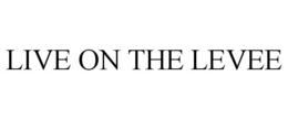 LIVE ON THE LEVEE trademark