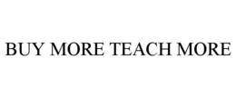 BUY MORE TEACH MORE trademark