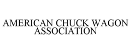 AMERICAN CHUCK WAGON ASSOCIATION trademark