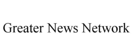 GREATER NEWS NETWORK trademark