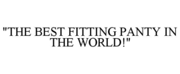 "THE BEST FITTING PANTY IN THE WORLD!" trademark