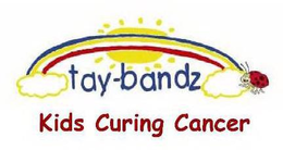 TAY-BANDZ KIDS CURING CANCER trademark