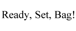 READY, SET, BAG! trademark