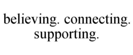BELIEVING. CONNECTING. SUPPORTING. trademark