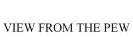 VIEW FROM THE PEW trademark