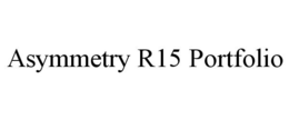 ASYMMETRY R15 PORTFOLIO trademark