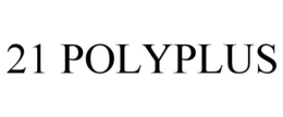 21 POLYPLUS trademark