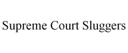 SUPREME COURT SLUGGERS trademark