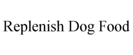 REPLENISH DOG FOOD trademark