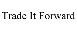 TRADE IT FORWARD trademark