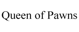 QUEEN OF PAWNS trademark
