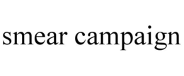 SMEAR CAMPAIGN trademark