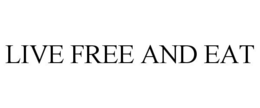 LIVE FREE AND EAT trademark