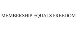 MEMBERSHIP EQUALS FREEDOM trademark