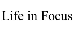 LIFE IN FOCUS trademark