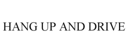 HANG UP AND DRIVE trademark