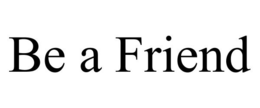 BE A FRIEND trademark
