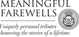 MEANINGFUL FAREWELLS UNIQUELY PERSONAL TRIBUTES HONORING THE STORIES OF A LIFETIME. trademark