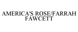 AMERICA'S ROSE/FARRAH FAWCETT trademark