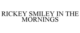 RICKEY SMILEY IN THE MORNINGS trademark