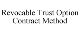 REVOCABLE TRUST OPTION CONTRACT METHOD trademark