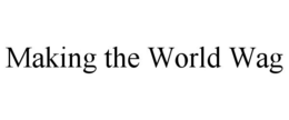 MAKING THE WORLD WAG trademark