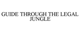 GUIDE THROUGH THE LEGAL JUNGLE trademark