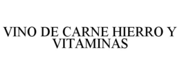 VINO DE CARNE HIERRO Y VITAMINAS trademark