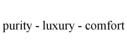 PURITY - LUXURY - COMFORT trademark