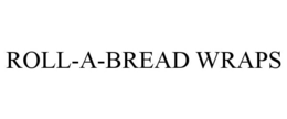 ROLL-A-BREAD WRAPS trademark