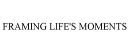 FRAMING LIFE'S MOMENTS trademark