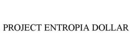 PROJECT ENTROPIA DOLLAR trademark