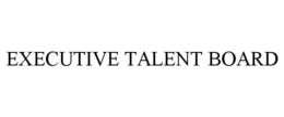 EXECUTIVE TALENT BOARD trademark