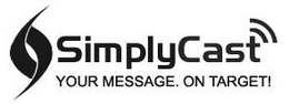 SIMPLYCAST YOUR MESSAGE. ON TARGET! trademark