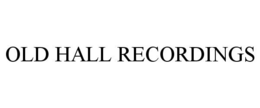 OLD HALL RECORDINGS trademark