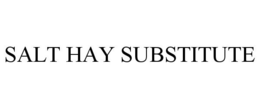 SALT HAY SUBSTITUTE trademark