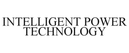 INTELLIGENT POWER TECHNOLOGY trademark
