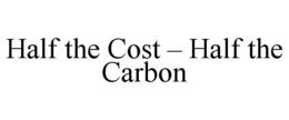 HALF THE COST - HALF THE CARBON trademark