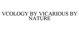 VCOLOGY BY VICARIOUS BY NATURE trademark
