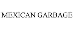 MEXICAN GARBAGE trademark