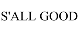 S'ALL GOOD trademark