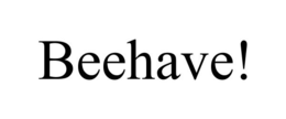 BEEHAVE! trademark