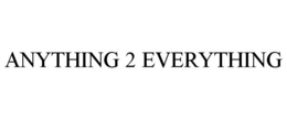 ANYTHING 2 EVERYTHING trademark