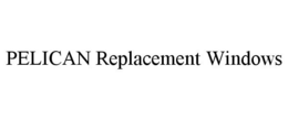 PELICAN REPLACEMENT WINDOWS trademark