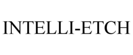 INTELLI-ETCH trademark