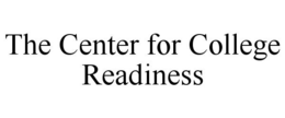 THE CENTER FOR COLLEGE READINESS trademark